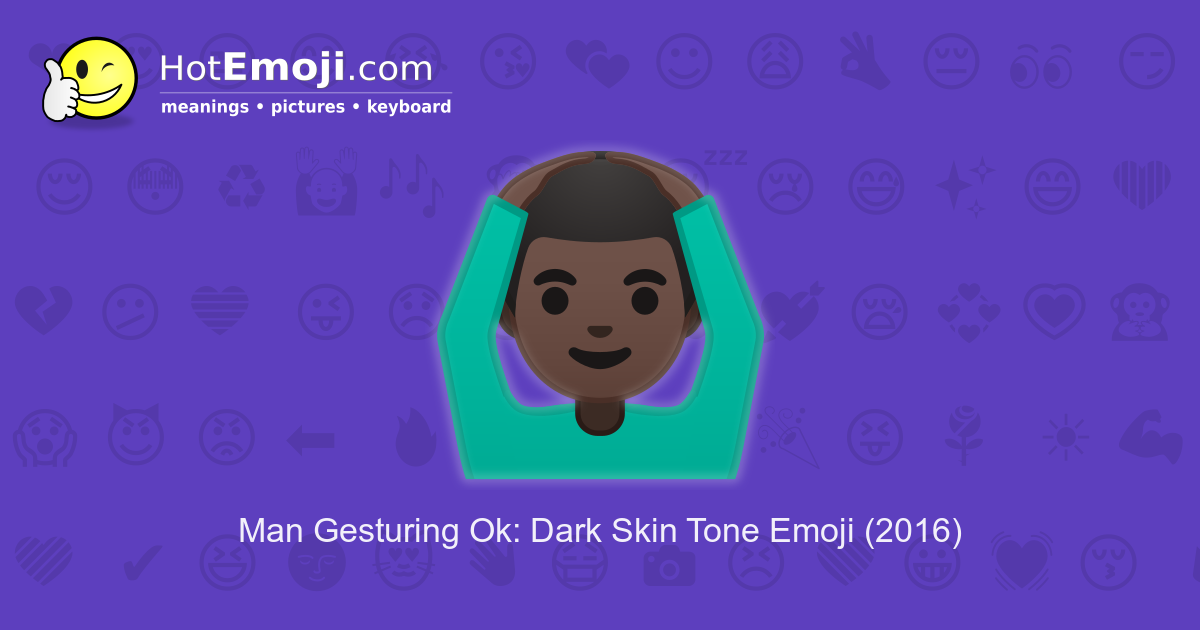 Man Gesturing Ok Emoji With Dark Skin Tone Meaning And Pictures