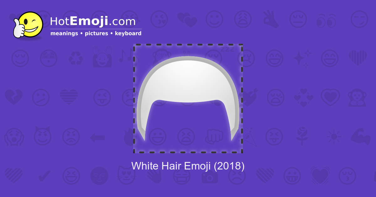 🦳 White Hair Emoji Meaning with Pictures from A to Z