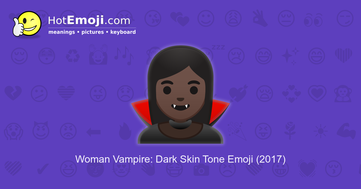 🧛🏿‍♀️ Woman Vampire Emoji with Dark Skin Tone Meaning and Pictures