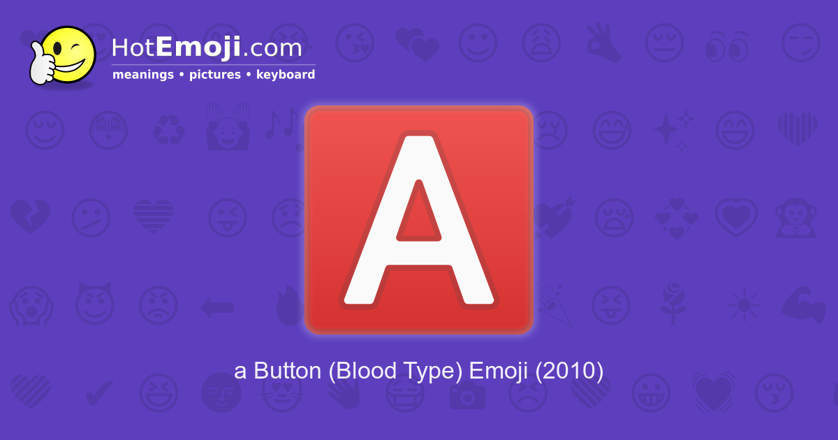 🅰️ a Button (Blood Type) Emoji Meaning with Pictures from A to Z