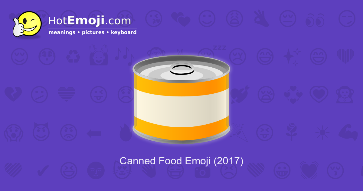 🥫 Canned Food Emoji Meaning with Pictures from A to Z