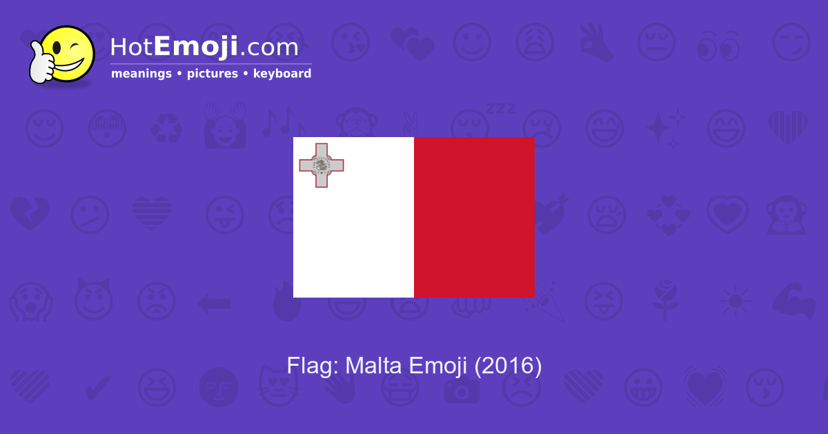 🇲🇹 Flag: Malta Emoji Meaning with Pictures: from A to Z