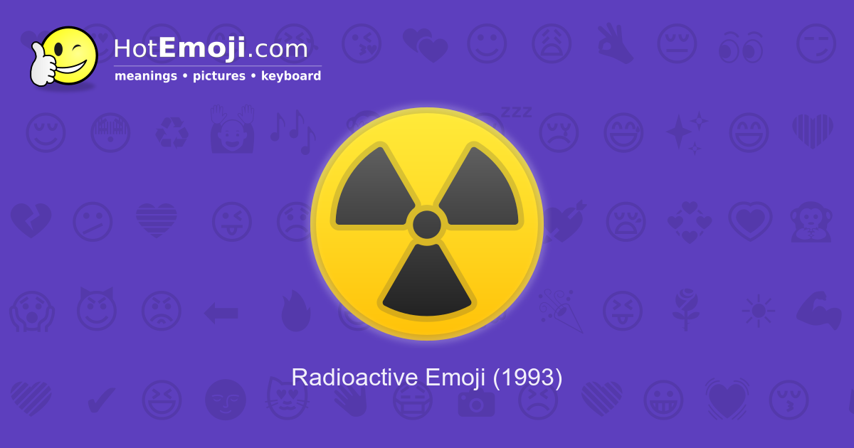 ☢️ Radioactive Emoji Meaning with Pictures from A to Z