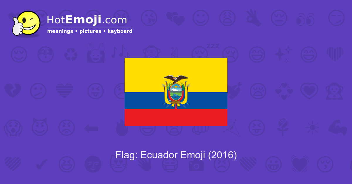 🇪🇨 Flag Ecuador Emoji Meaning with Pictures from A to Z
