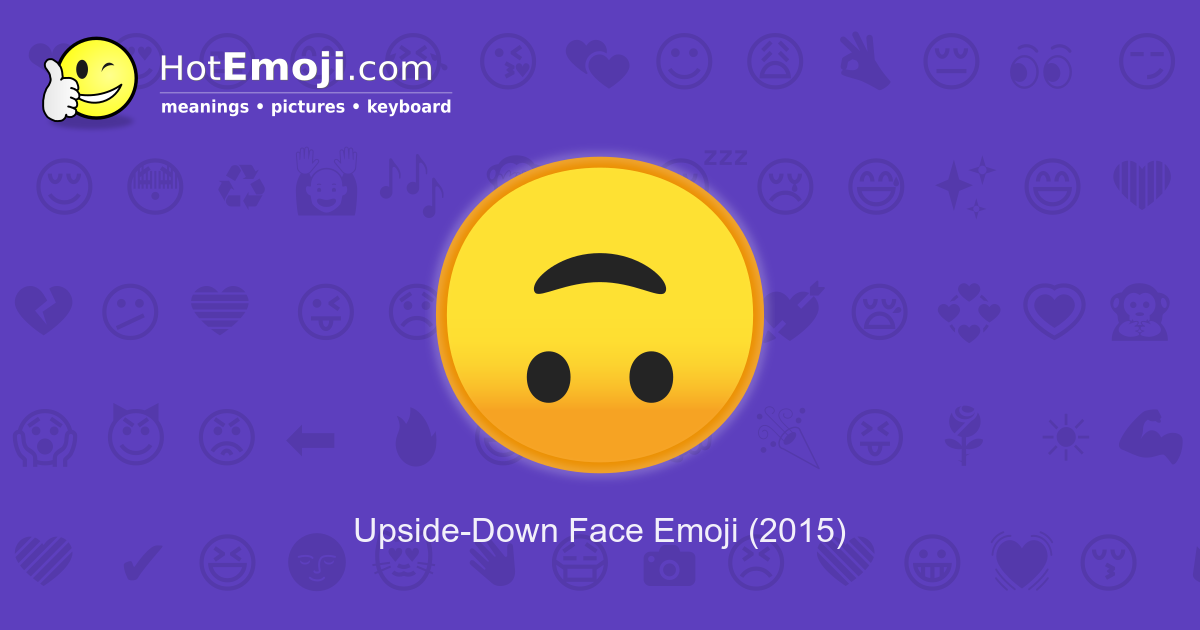 Upside Down Face Emoji Meaning With Pictures From A To Z